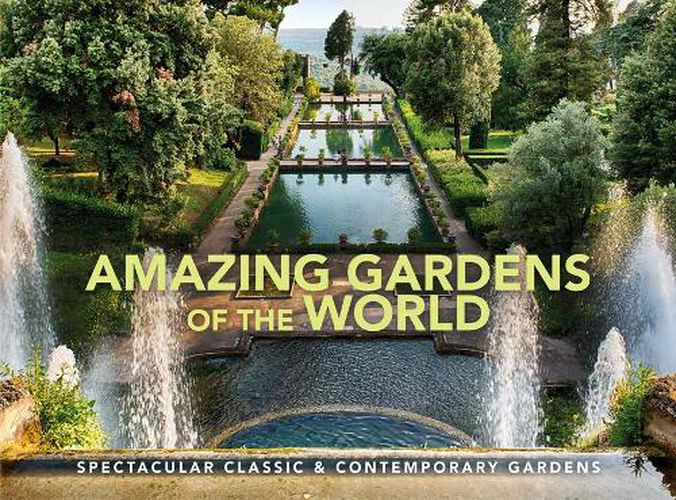 Cover image for Amazing Gardens of the World: Spectacular Classic & Contemporary Gardens