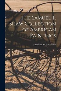 Cover image for The Samuel T. Shaw Collection of American Paintings