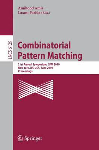 Cover image for Combinatorial Pattern Matching: 21st Annual Symposium, CPM 2010, New York, NY, USA, June 21-23, 2010, Proceedings,