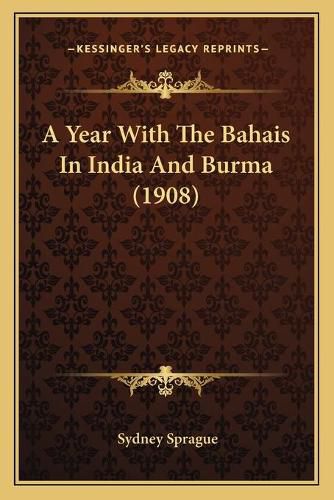 Cover image for A Year with the Bahais in India and Burma (1908)