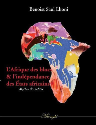 Cover image for L'Afrique des blocs et l'independance des Etats africains: Mythes et realites