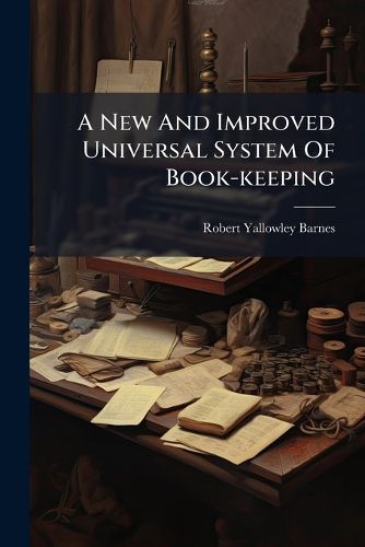 Cover image for A New and Improved Universal System of Book-Keeping