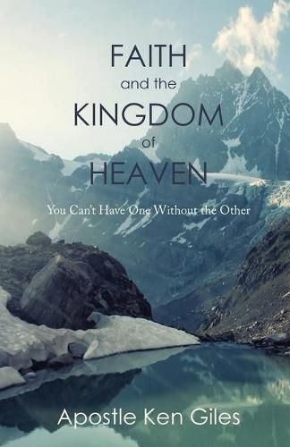 Cover image for Faith and the Kingdom of Heaven: You Can't Have One Without the Other