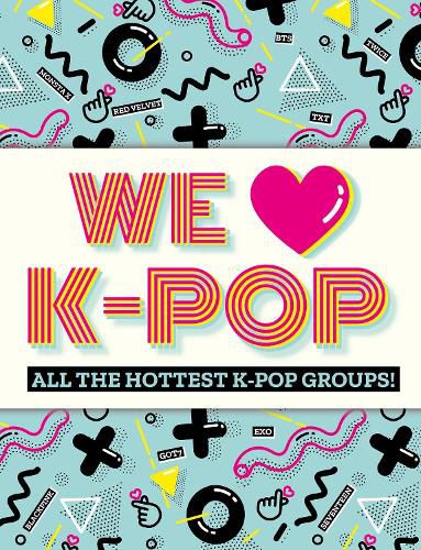 We Love K-Pop: All the hottest K-Pop groups!