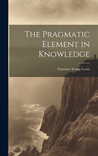 Cover image for The Pragmatic Element in Knowledge