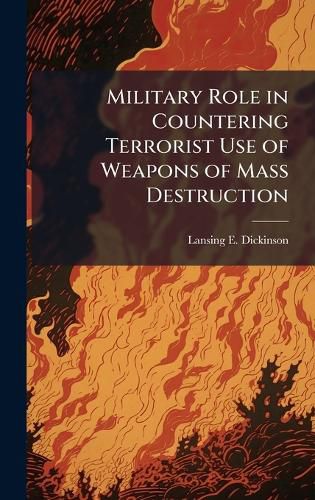 Cover image for Military Role in Countering Terrorist Use of Weapons of Mass Destruction