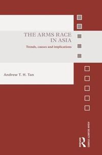 Cover image for The Arms Race in Asia: Trends, causes and implications