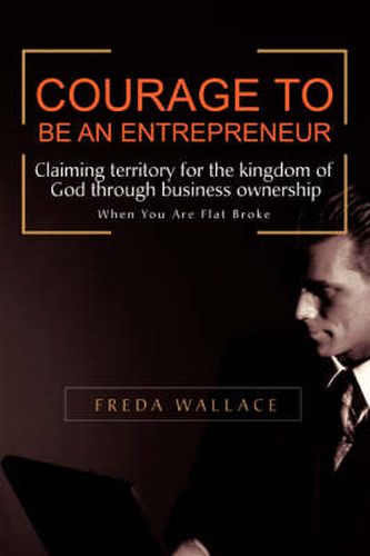 Cover image for Courage To Be An Entrepreneur: When You Are Flat Broke
