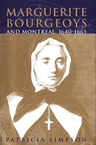 Cover image for Marguerite Bourgeoys and Montreal, 1640-1665