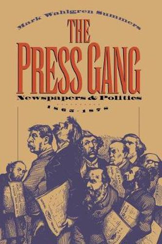 Cover image for The Press Gang: Newspapers and Politics, 1865-1878