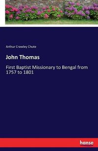 Cover image for John Thomas: First Baptist Missionary to Bengal from 1757 to 1801