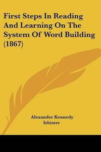 Cover image for First Steps in Reading and Learning on the System of Word Building (1867)