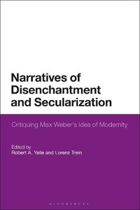 Cover image for Narratives of Disenchantment and Secularization: Critiquing Max Weber's Idea of Modernity