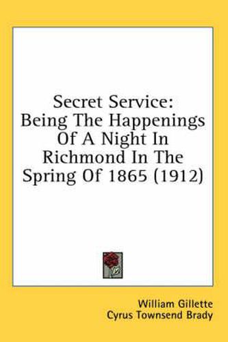 Secret Service: Being the Happenings of a Night in Richmond in the Spring of 1865 (1912)