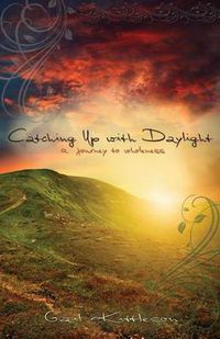 Cover image for Catching Up with Daylight: A Journey to Wholeness