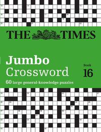 Cover image for The Times 2 Jumbo Crossword Book 16: 60 Large General-Knowledge Crossword Puzzles