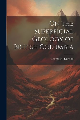 Cover image for On the Superficial Geology of British Columbia