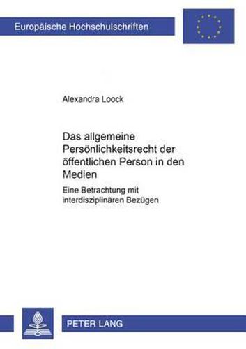 Das Allgemeine Persoenlichkeitsrecht Der Oeffentlichen Person in Den Medien: Eine Betrachtung Mit Interdisziplinaeren Bezuegen