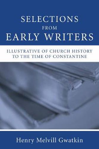 Cover image for Selections from Early Writers Illustrative of Church History to the Time of Constantine