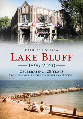 Cover image for Lake Bluff 1895-2020: Celebrating 125 Years from Summer Resort to Suburban Revival