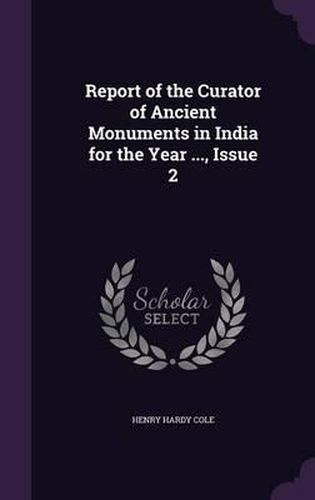 Report of the Curator of Ancient Monuments in India for the Year ..., Issue 2