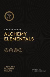 Cover image for Alchemy Elementals: A Tool for Planetary Healing: Deck and Guidebook