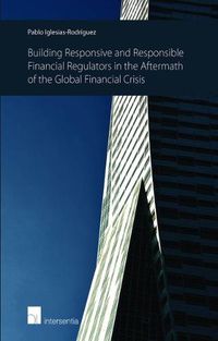 Cover image for Building Responsive and Responsible Financial Regulators in the Aftermath of the Global Financial Crisis