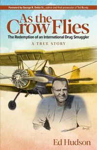 Cover image for As the Crow Flies: The Redemption of an International Drug Smuggler