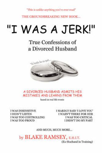 Cover image for I Was A Jerk!: True Confessions of a Divorced Husband