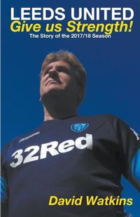 Cover image for Leeds United: Give us Strength