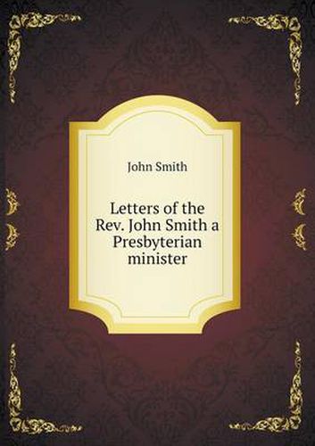 Cover image for Letters of the REV. John Smith a Presbyterian Minister