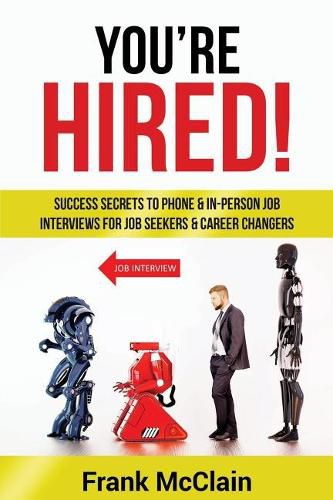 Cover image for You're Hired!: Success Secrets to Phone & In-Person Job Interviews For Job Seekers & Career Changers