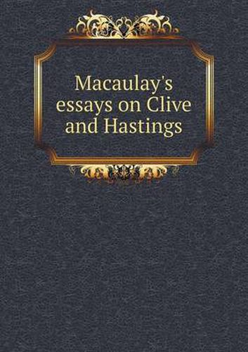 Cover image for Macaulay's essays on Clive and Hastings