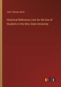 Cover image for Historical Reference Lists for the Use of Students in the Ohio State University