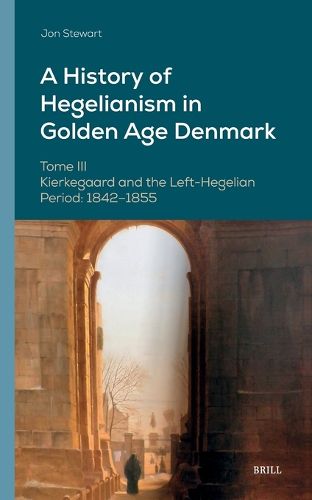 Cover image for A History of Hegelianism in Golden Age Denmark, Tome III