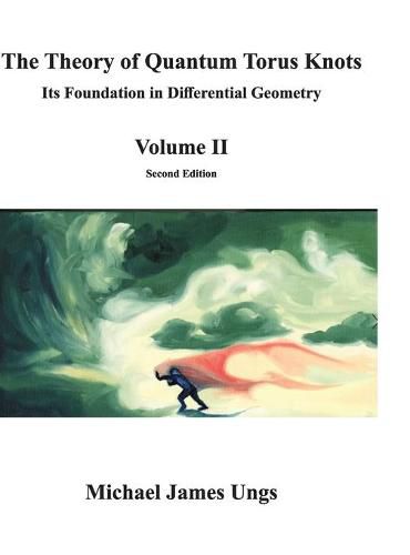 Cover image for The Theory of Quantum Torus Knots: Its Foundation in Differential Geometry - Volume II