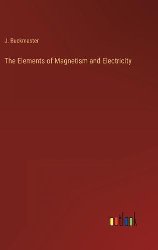 Cover image for The Elements of Magnetism and Electricity