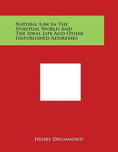 Cover image for Natural Law In The Spiritual World And The Ideal Life And Other Unpublished Addresses