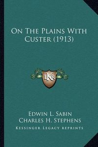 Cover image for On the Plains with Custer (1913) on the Plains with Custer (1913)