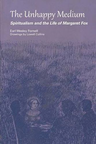 Cover image for The Unhappy Medium: Spiritualism and the Life of Margaret Fox