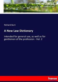 Cover image for A New Law Dictionary: Intended for general use, as well as for gentlemen of the profession - Vol. 2