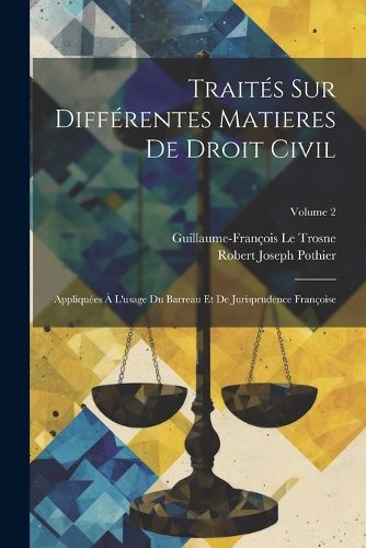 Cover image for Traites Sur Differentes Matieres De Droit Civil