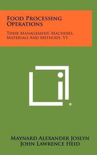 Food Processing Operations: Their Management, Machines, Materials and Methods, V1