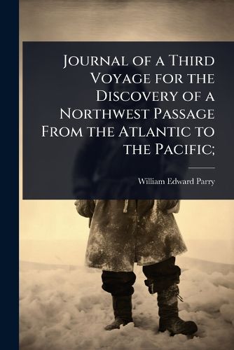 Cover image for Journal of a Third Voyage for the Discovery of a Northwest Passage From the Atlantic to the Pacific;
