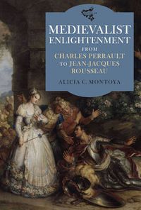 Cover image for Medievalist Enlightenment: From Charles Perrault to Jean-Jacques Rousseau