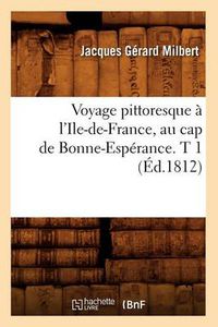 Cover image for Voyage Pittoresque A l'Ile-De-France, Au Cap de Bonne-Esperance. T 1 (Ed.1812)