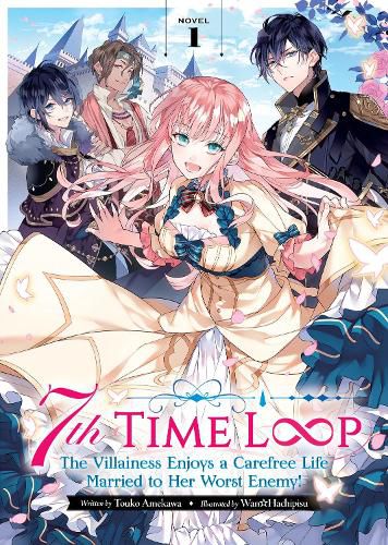 Cover image for 7th Time Loop: The Villainess Enjoys a Carefree Life Married to Her Worst Enemy! (Light Novel) Vol. 1