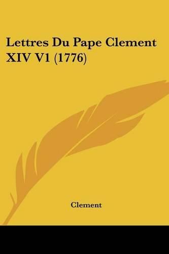 Cover image for Lettres Du Pape Clement XIV V1 (1776)