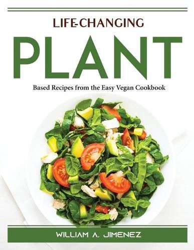 Cover image for Life-Changing Plant: Based Recipes from the Easy Vegan Cookbook