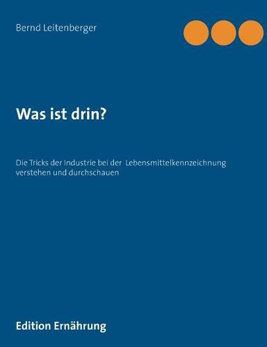 Was ist drin?: Die Tricks der Industrie bei der Lebensmittelkennzeichnung verstehen und durchschauen